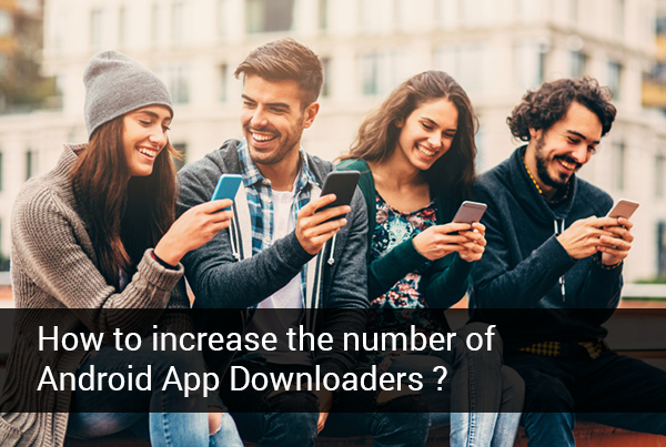 increase Android App Downloaders?