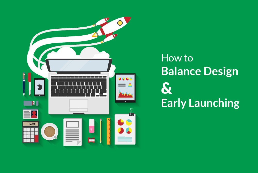 design and early launch