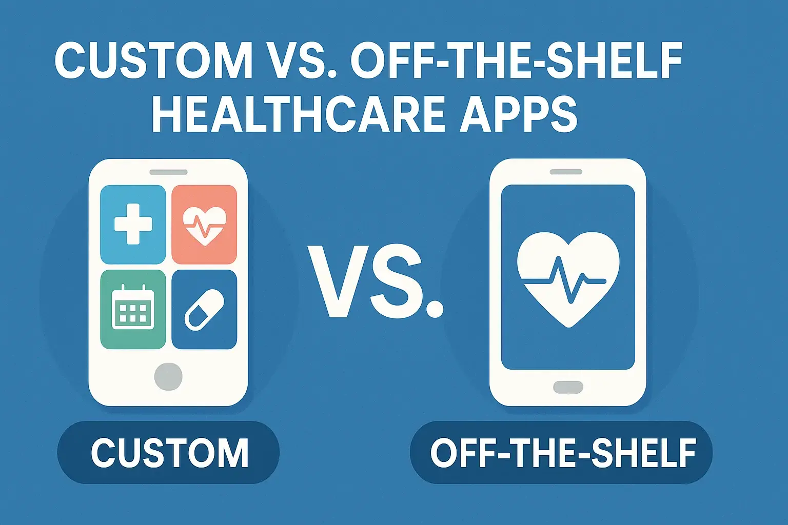 Custom vs Off-the-Shelf Healthcare Apps